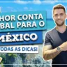 Qual a melhor conta global para o México e Cancún?