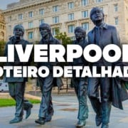 O Roteiro Mais COMPLETO de Liverpool! Com preços e dia a dia detalhado O Roteiro Mais COMPLETO de Liverpool! Com preços e dia a dia detalhado
