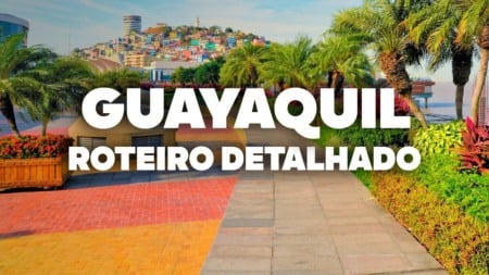 O Roteiro Mais COMPLETO de Guayaquil! Com preços e dia a dia detalhado