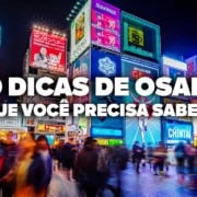 O Guia Mais COMPLETO de OSAKA! Todas as dicas de viagem e preços O Guia Mais COMPLETO de OSAKA! Todas as dicas de viagem e preços