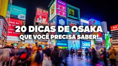 O Guia Mais COMPLETO de OSAKA! Todas as dicas de viagem e preços O Guia Mais COMPLETO de OSAKA! Todas as dicas de viagem e preços