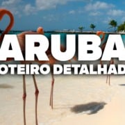 O Roteiro Mais COMPLETO de ARUBA! Com pre&ccedil;os e dia a dia detalhado